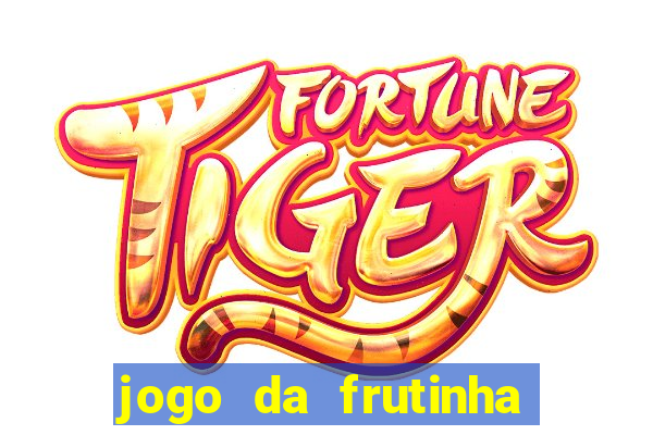 jogo da frutinha para ganhar dinheiro