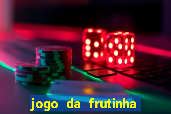 jogo da frutinha para ganhar dinheiro