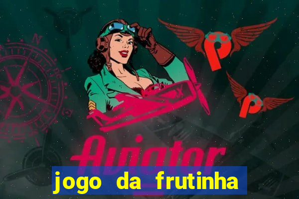 jogo da frutinha para ganhar dinheiro