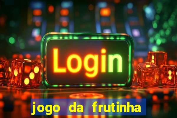 jogo da frutinha para ganhar dinheiro