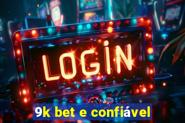 9k bet e confiável