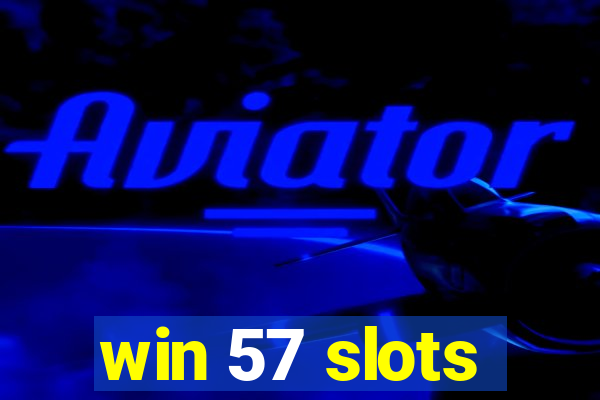 win 57 slots