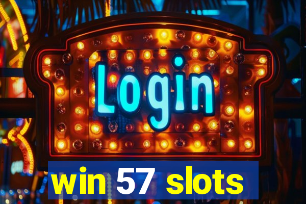 win 57 slots