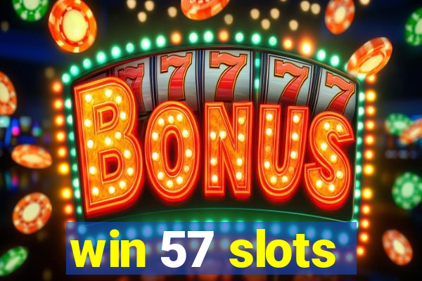 win 57 slots