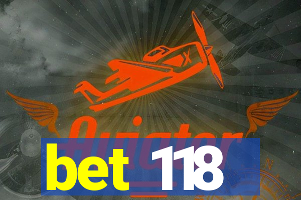 bet 118