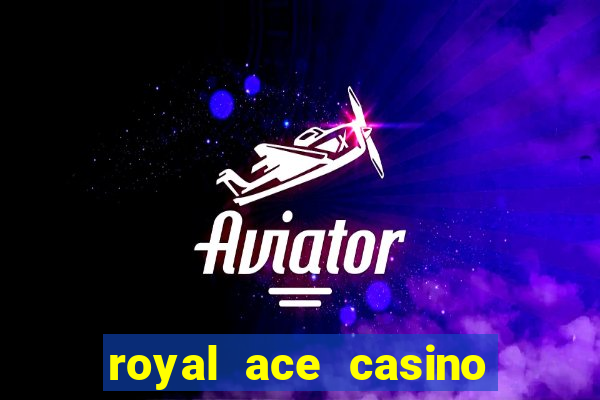 royal ace casino sign up bonus