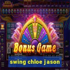 swing chloe jason