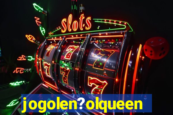 jogolen?olqueen