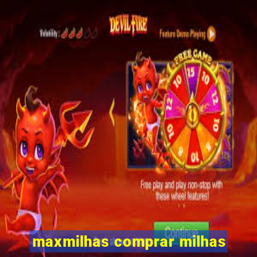 maxmilhas comprar milhas