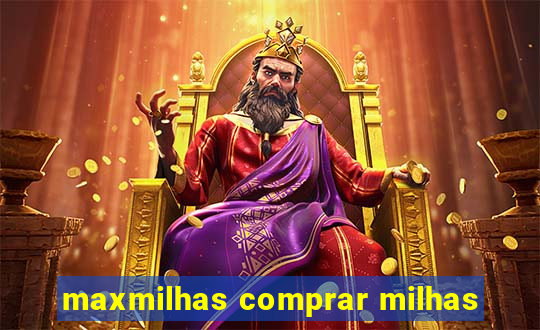 maxmilhas comprar milhas