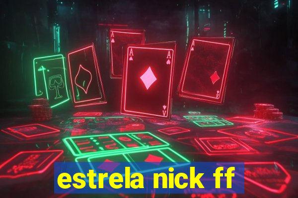 estrela nick ff