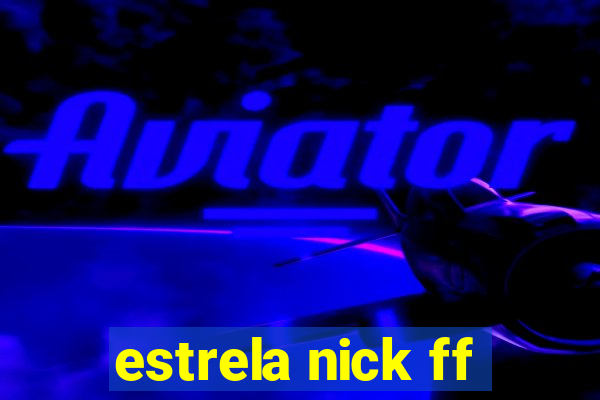 estrela nick ff