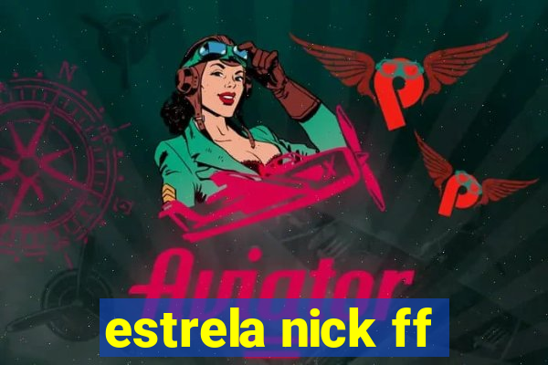 estrela nick ff