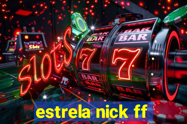 estrela nick ff