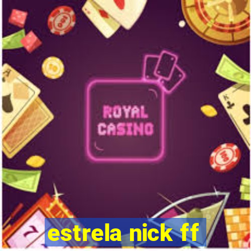 estrela nick ff