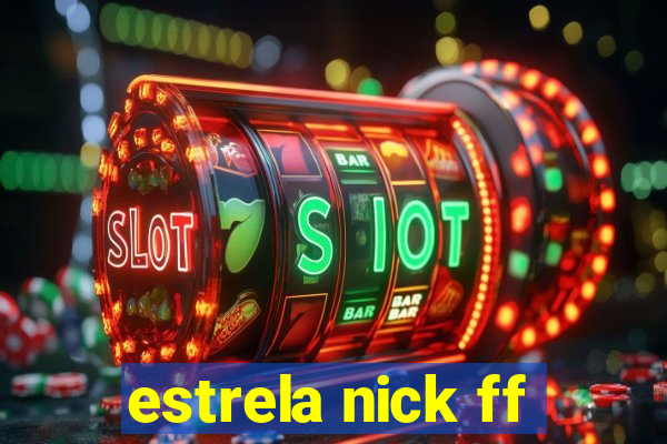 estrela nick ff