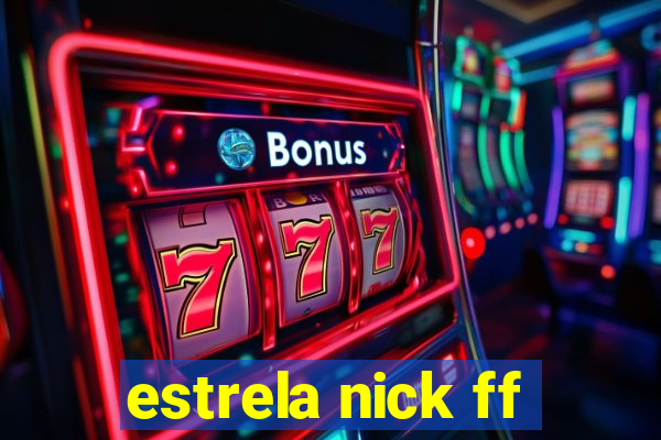 estrela nick ff