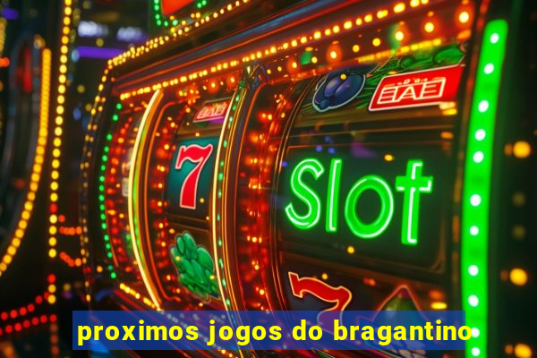 proximos jogos do bragantino