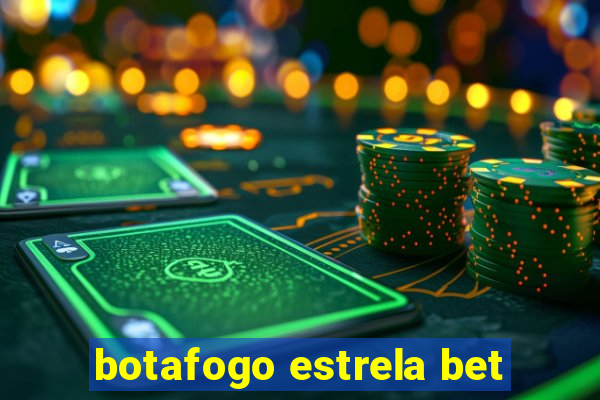 botafogo estrela bet