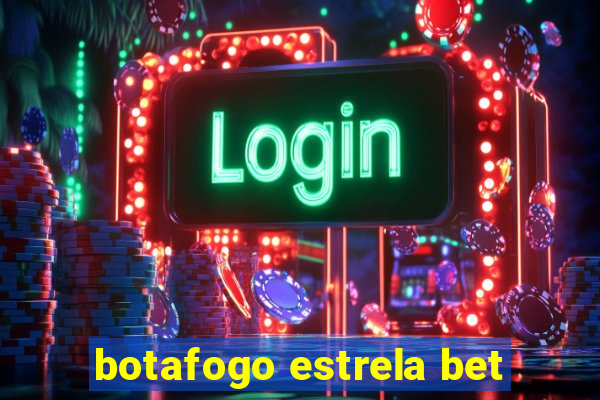 botafogo estrela bet