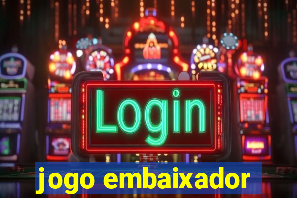 jogo embaixador