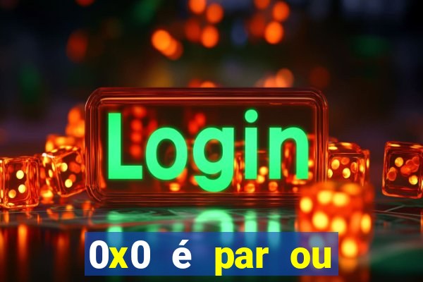 0x0 é par ou ímpar bet365