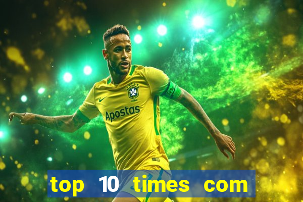 top 10 times com mais gols no mundo