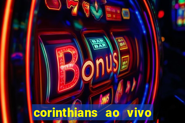 corinthians ao vivo futebol play