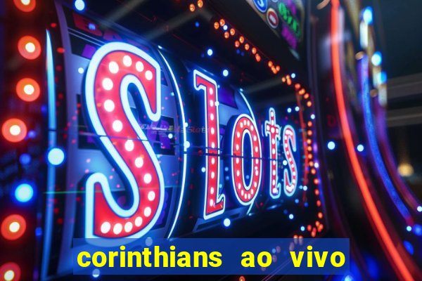 corinthians ao vivo futebol play