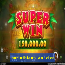 corinthians ao vivo futebol play