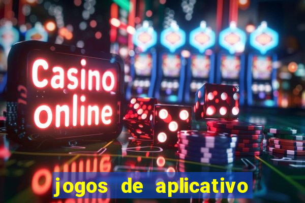 jogos de aplicativo que ganha dinheiro