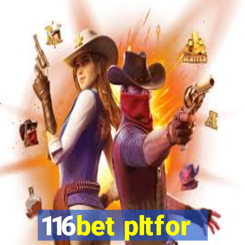 116bet pltfor