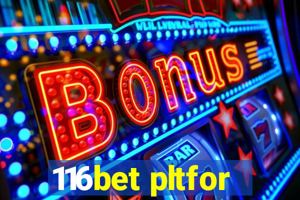 116bet pltfor