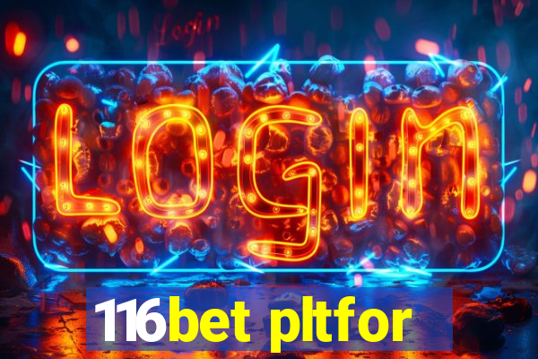 116bet pltfor