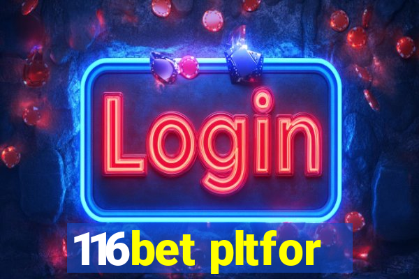 116bet pltfor