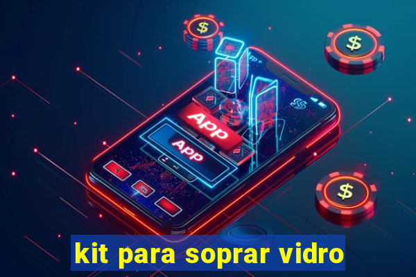 kit para soprar vidro