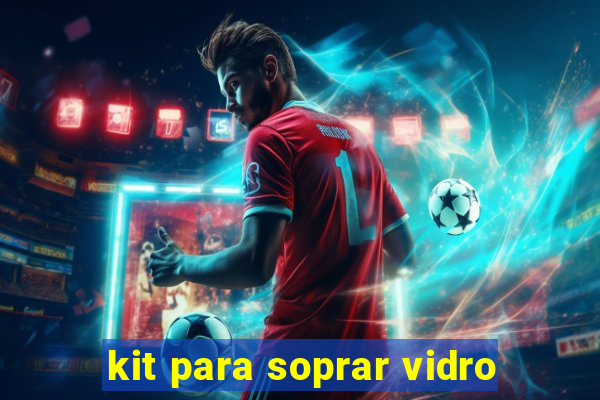 kit para soprar vidro