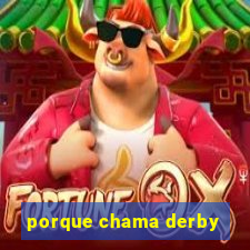 porque chama derby