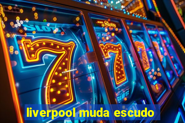 liverpool muda escudo