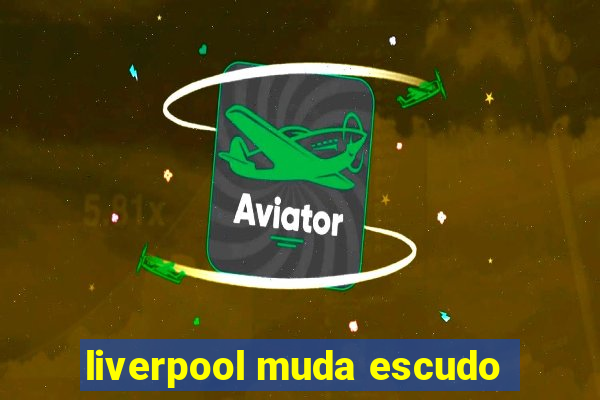 liverpool muda escudo