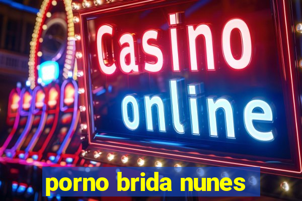 porno brida nunes