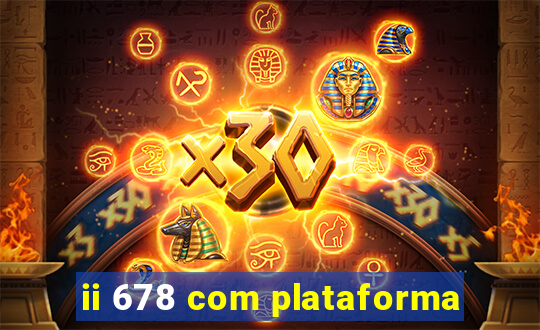 ii 678 com plataforma