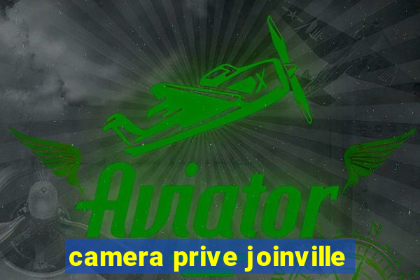 camera prive joinville