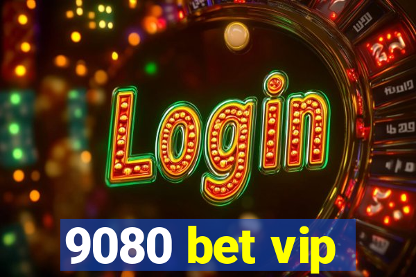 9080 bet vip