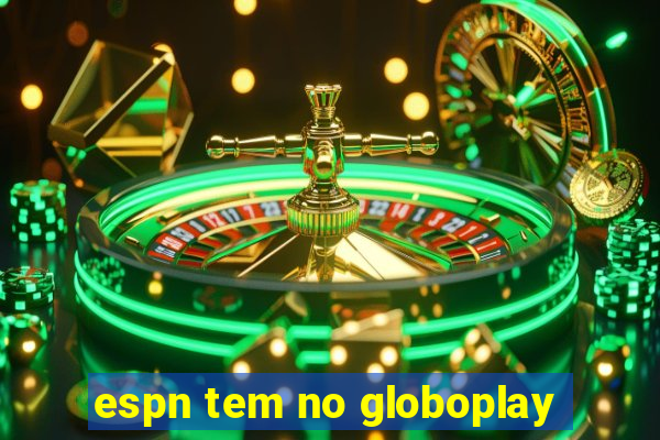 espn tem no globoplay