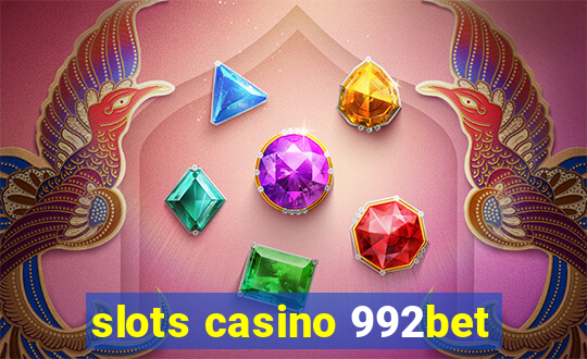 slots casino 992bet