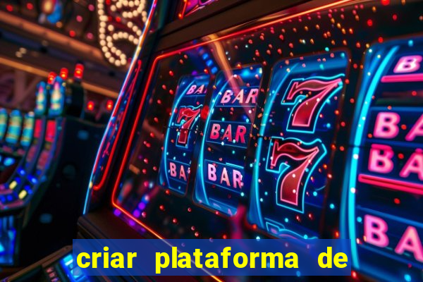 criar plataforma de jogos tigrinho