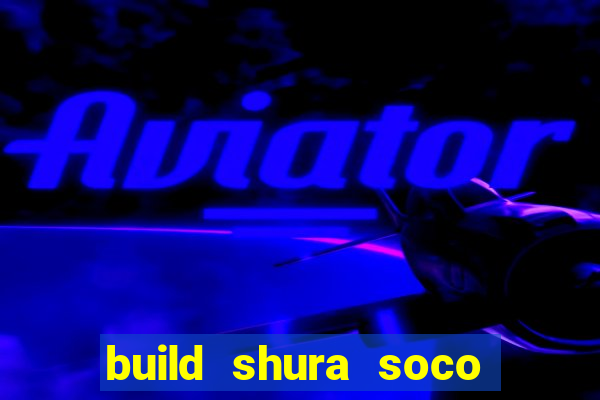 build shura soco furac o