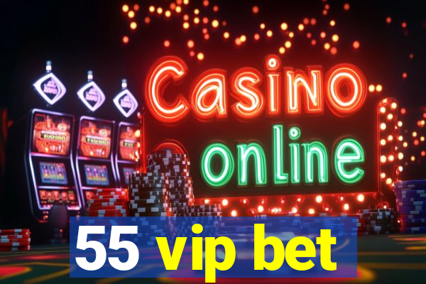 55 vip bet