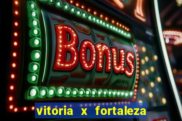 vitoria x fortaleza onde assistir